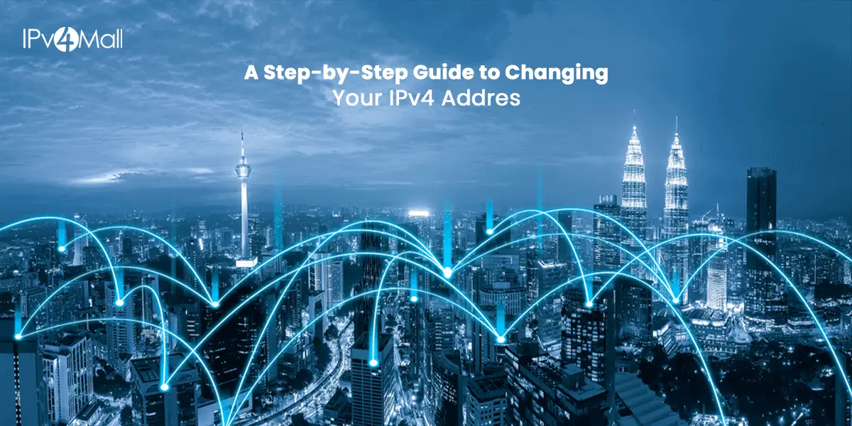 A Step-by-Step Guide to Changing Your IPv4 Address